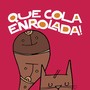 Que Cola Enrolada!