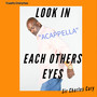 Look in each others eyes (Acappella)