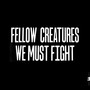 Fellow Creatures: We Must Fight