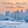 Soothing Music for Winter Blues: Wonderland Songs to Help Against Seasonal Affective Disorder