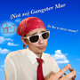 (Not So) Gangster Mar [Explicit]