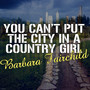 You Can't Put The City In A Country Girl