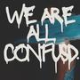 WE ARE ALL CONFUSED (Explicit)