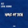 None Of Them (feat. Loyal George) [Explicit]