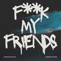 **** My Friends (Explicit)