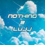 NOTHING 2 LUJJ (Explicit)