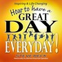 How to Have a Great Day Everyday