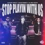 Stop Playing With Us (feat. Santeezy ) [Explicit]