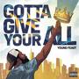 Gotta Give Your All (Explicit)