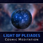 Light of Pleiades: Cosmic Meditation – 50 Focus Music, Awareness in You, Universe Om Space, Voyage Dreaming