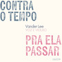 Contra o Tempo / Pra Ela Passar
