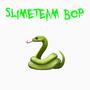 Slimeteam bop (low quality 2) [Explicit]