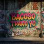 Bacoso traigo yo