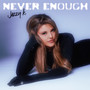 Never Enough (Explicit)