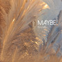 Maybe