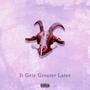 It Gets Greater Later (Explicit)