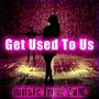 Get Used To Us (Radio Mix)