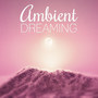 Ambient Dreaming – Sleep Well, Dreaming All Night, Ambient Music, New Age Sounds