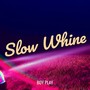 Slow Whine (Explicit)