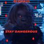 STAY DANGEROUS (Explicit)