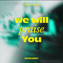 We Will Praise You - Retain Remix