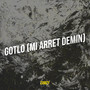 GOTLO (MI ARRET DEMIN)