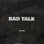 Bad Talk (Explicit)