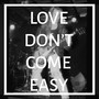 Love Don't Come Easy