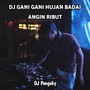 DJ GANI GANI HUJAN BADAI ANGIN RIBUT