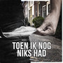 Toen Ik Nog Niks Had (Explicit)