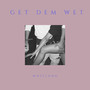 Get Dem Wet (Explicit)