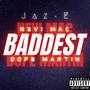 Baddest (feat. Nevi Mac & Dope Martin) [Explicit]