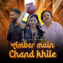 Amber Main Chand Khile