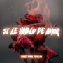 SI LE HABLO DE AMOR (feat. Franliva & Yorkk)