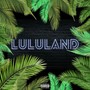 Lululand (Explicit)