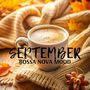 September Bossa Nova Mood (Autumn Vibes, Coffee Aromas, and Warm Melodies)