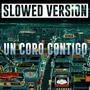 UN CORO CONTIGO (Slowed Version)