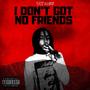 I Dont Got No Friends (Explicit)