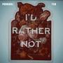 I'd Rather Not (feat. TG$) [Explicit]