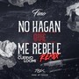 No Hagan Que Me Rebele (Remix) [feat. Cuervo Loomi]