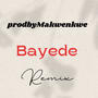 Bayede (feat. Fikx da Soul) [prodbyMakwenkwe Remix]