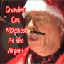 Grandma Got Molested at the Airport (Explicit)