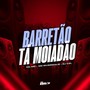 Barretão Tá Moiadão (Explicit)