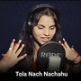 Tola Nach Nachahu