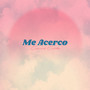 Me Acerco