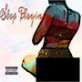 Stop Playin (Explicit)