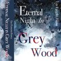 Eternal Night In Grey Wood