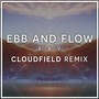 Ebb And Flow (cloudfield Remix)