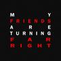 My Friends Are Turning Far Right (Explicit)