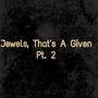 Jewels, That's A Given, Pt. 2 (Explicit)